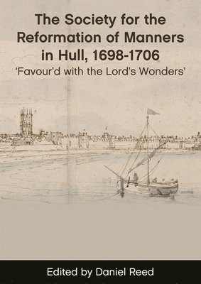 bokomslag The Society for the Reformation of Manners in Hull, 1698-1706