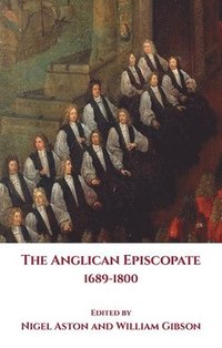 bokomslag The Anglican Episcopate 1689-1800