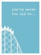 You'Re Never Too Old To...