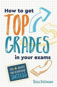 bokomslag How to Get Top Grades in Your Exams
