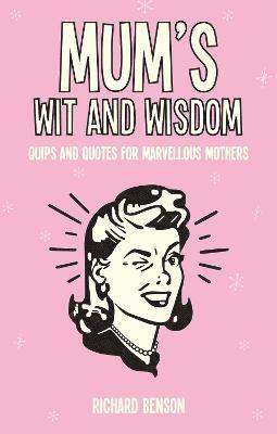 Richard Benson - MUMS WIT & WISDOM, Inbunden