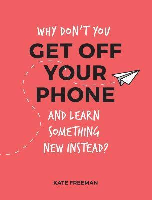 Why Don't You Get Off Your Phone and Learn Something New Instead? 1