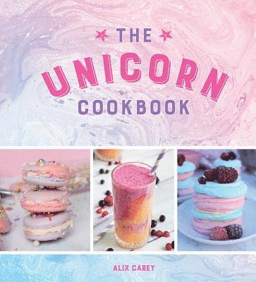 Alix Carey - The Unicorn Cookbook, Inbunden