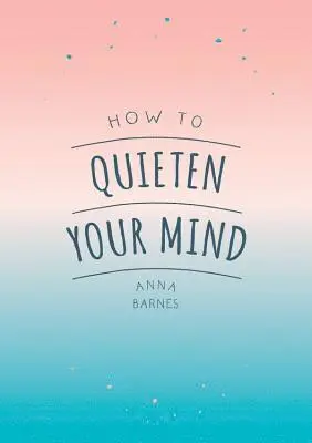 Anna Barnes - How to Quieten Your Mind, Häftad
