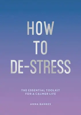 Anna Barnes - How to De-Stress, Häftad