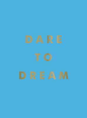 Summersdale - Dare to Dream: Inspiring Quotes for a Phenomenal Future, Inbunden
