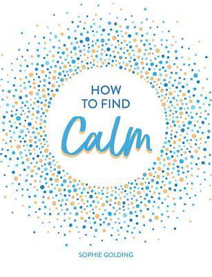 Sophie Golding - How to Find Calm, Inbunden