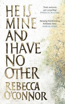 Rebecca O'Connor - He Is Mine and I Have No Other, Inbunden