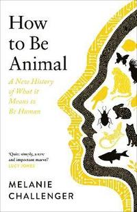 bokomslag How to Be Animal: A New History of What it Means to Be Human