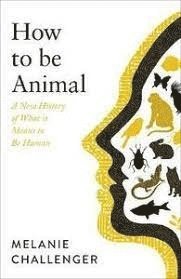 bokomslag How to Be Animal - What it Means to Be Human