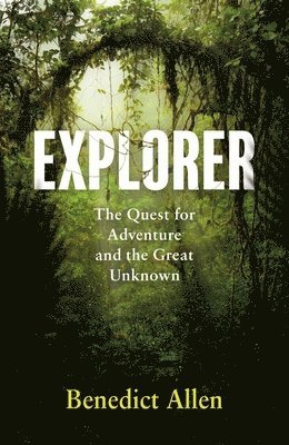 bokomslag Explorer: The Quest for Adventure and the Great Unknown