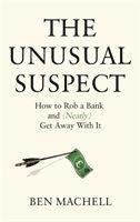 bokomslag The Unusual Suspect: How to Rob a Bank and (Nearly) Get Away With It