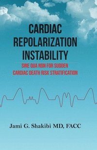 bokomslag Cardiac Repolarization Instability Sine Qua Non for Sudden Cardiac Death Risk Stratification