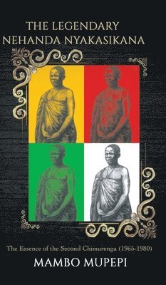 Mambo Mupepi - Legendary Nehanda Nyakasikana, Inbunden