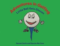 bokomslag Adventures in Golfing - Little Ball Gets Chosen