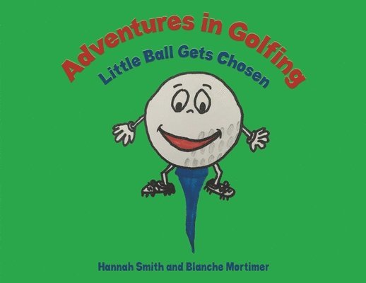 Adventures in Golfing - Little Ball Gets Chosen 1