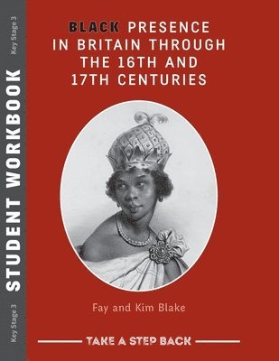 Kim Blake Fay Blake - Black Presence in Britain Through the 16th and 17th Centuries - Student Workbook, Häftad