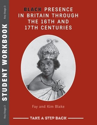 Black Presence in Britain Through the 16th and 17th Centuries - Student Workbook 1