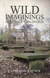 bokomslag Wild Imaginings: A Bronte Childhood