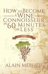 bokomslag How to Become a Wine Connoisseur in 60 Minutes or Less