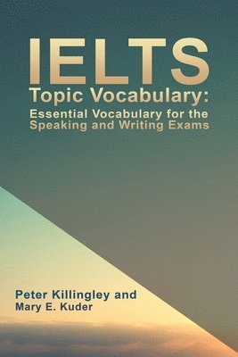 bokomslag IELTS Topic Vocabulary: Essential Vocabulary for the Speaking and Writing Exams