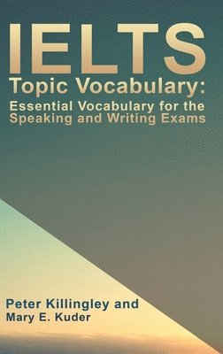 bokomslag IELTS Topic Vocabulary: Essential Vocabulary for the Speaking and Writing Exams