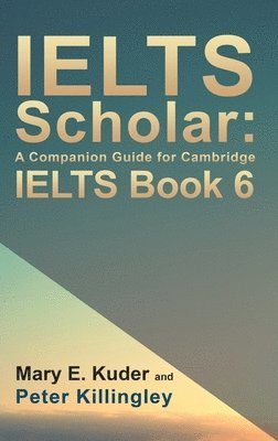 bokomslag IELTS Scholar: A Companion Guide for Cambridge IELTS Book 6