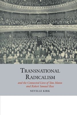 Transnational Radicalism and the Connected Lives of Tom Mann and Robert Samuel Ross 1