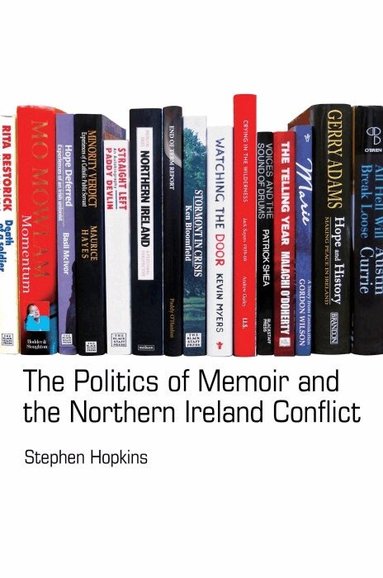Stephen Hopkins - The Politics of Memoir and the Northern Ireland Conflict, Häftad