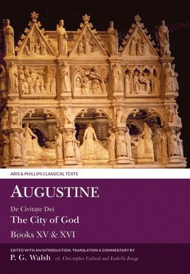 Augustine: The City of God Books XV and XVI 1