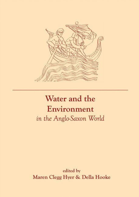 Maren Clegg Hyer, Della Hooke, Valdosta State University (United States)) Clegg Hyer, Maren (Department of English - Water and the Environment in the Anglo-Saxon World, Inbunden