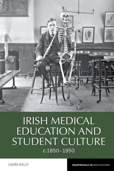 Laura Kelly - Irish Medical Education and Student Culture, c.1850-1950, Inbunden