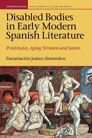 Encarnación Juárez-Almendros, Kyle Hughes, Donald MacRaild - Disabled Bodies in Early Modern Spanish Literature, Inbunden