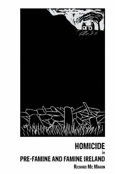Richard McMahon - Homicide in pre-Famine and Famine Ireland, Häftad