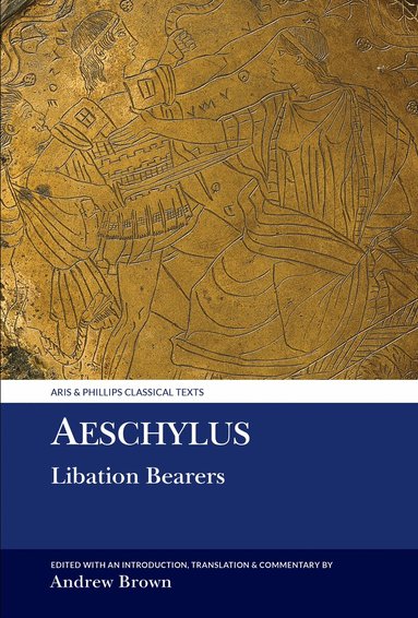 Aeschylus, Andrew Lyon Brown - Aeschylus: Libation Bearers, Inbunden
