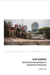 bokomslag Anti-Empire: Decolonial Interventions in Lusophone Literatures