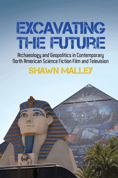 Shawn Malley - Excavating the Future, Inbunden