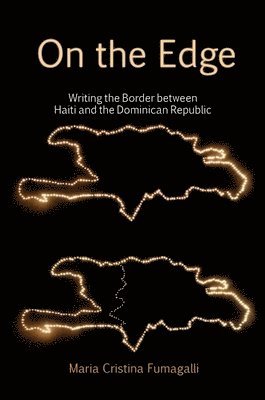 bokomslag On the Edge: Writing the Border between Haiti and the Dominican Republic