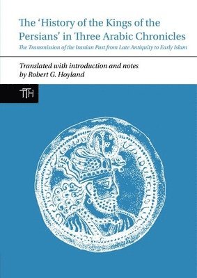 bokomslag 'History of the Kings of the Persians' in Three Arabic Chronicles
