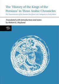 bokomslag History of the Kings of the Persians in Three Arabic Chronicles