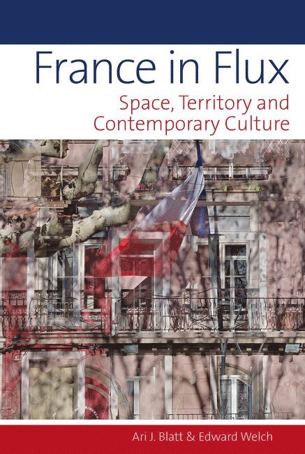 Ari J. Blatt, Edward Welch, University of Aberdeen (United Kingdom)) Welch, Edward (School of Language and Literature - France in Flux, Inbunden