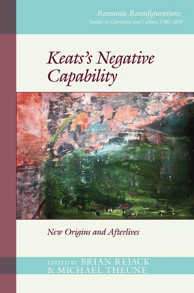 Brian Rejack, Michael Theune - Keats’s Negative Capability, Inbunden