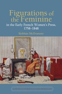bokomslag Figurations of the Feminine in the Early French Womens Press, 17581848