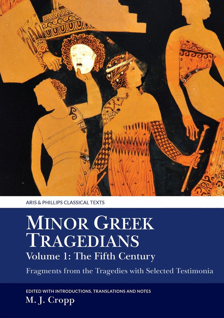 Cropp - Minor Greek Tragedians, Volume 1: The Fifth Century, Inbunden