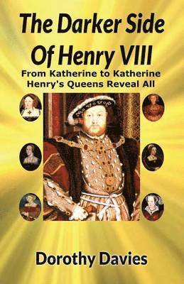 The Darker Side of Henry VIII by His Queens 1