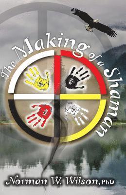 Norman W. Wilson, Norman W, Wilson, Norman W Wilson - Making of a Shaman, Häftad