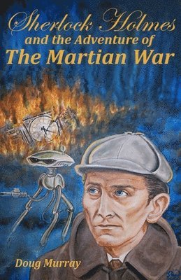 Doug Murray - Sherlock Holmes and the adventure of the Martian War, Häftad