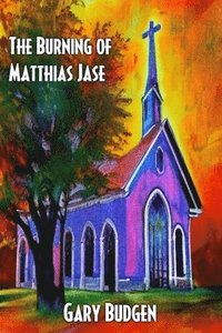 bokomslag The Burning of Matthias Jase
