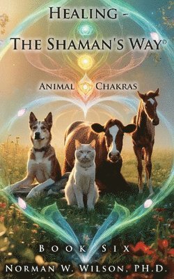 bokomslag Healing - The Shaman's Way - Book 6 - Animal Chakras