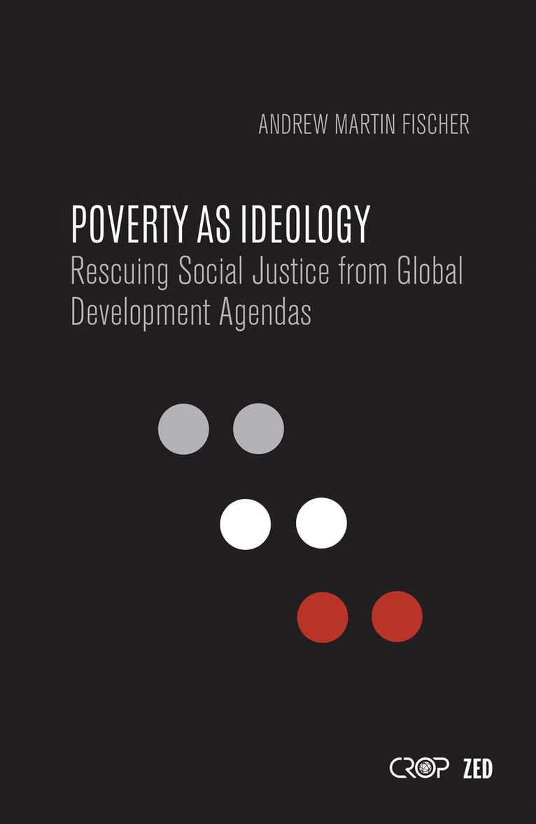 Andrew Martin Fischer, Juliana Martínez Franzoni, Thomas Pogge - Poverty as Ideology, Häftad